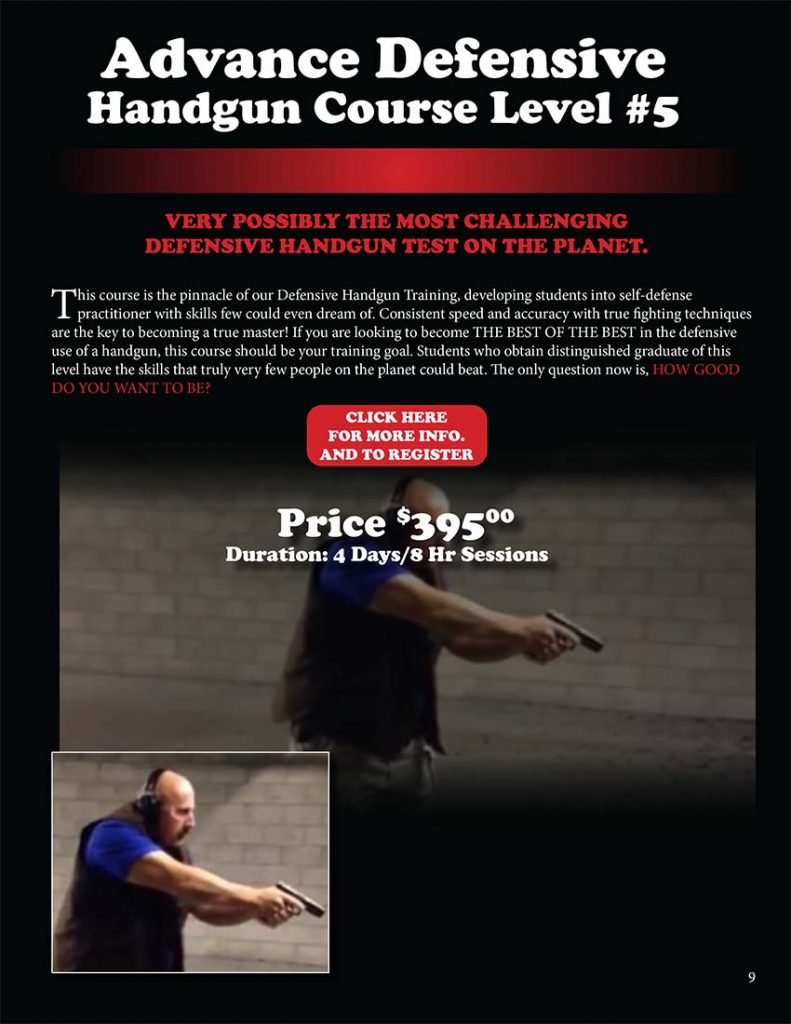 VERY POSSIBLY THE MOST CHALLENGING DEFENSIVE HANDGUN TEST ON THE PLANET. This course is the pinnacle of our Defensive Handgun Training, developing students into self-defense practitioner with skills few could even dream of. Consistent speed and accuracy with true fighting techniques are the key to becoming a true master! If you are looking to become THE BEST OF THE BEST in the defensive use of a handgun, this course should be your training goal. Students who obtain distinguished graduate of this level have the skills that truly very few people on the planet could beat. The only question now is, HOW GOOD DO YOU WANT TO BE?